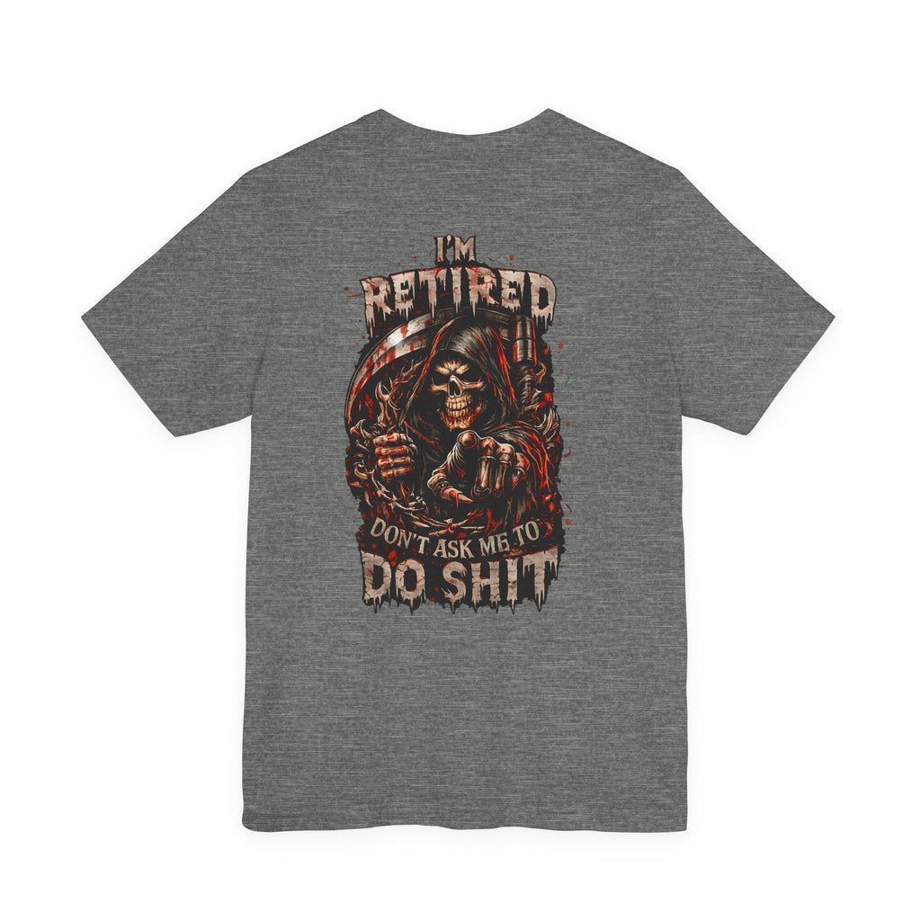 Retired Grim Reaper T-Shirt — “I'm Retired Don’t Ask Me To Do Shit” Graphic Tee