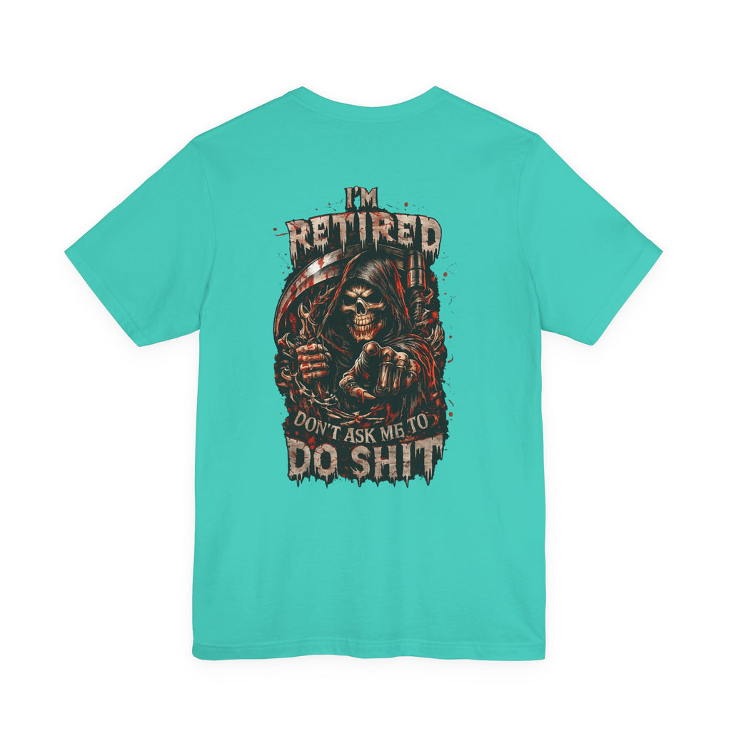 Retired Grim Reaper T-Shirt — “I'm Retired Don’t Ask Me To Do Shit” Graphic Tee