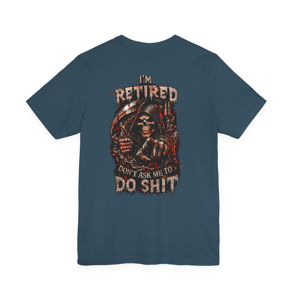 Retired Grim Reaper T-Shirt — “I'm Retired Don’t Ask Me To Do Shit” Graphic Tee