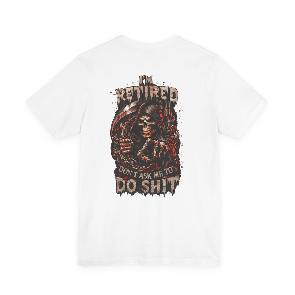 Retired Grim Reaper T-Shirt — “I'm Retired Don’t Ask Me To Do Shit” Graphic Tee
