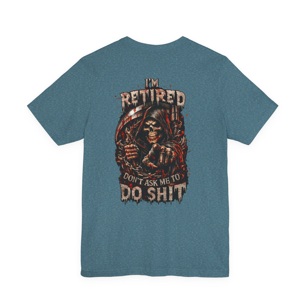 Retired Grim Reaper T-Shirt — “I'm Retired Don’t Ask Me To Do Shit” Graphic Tee