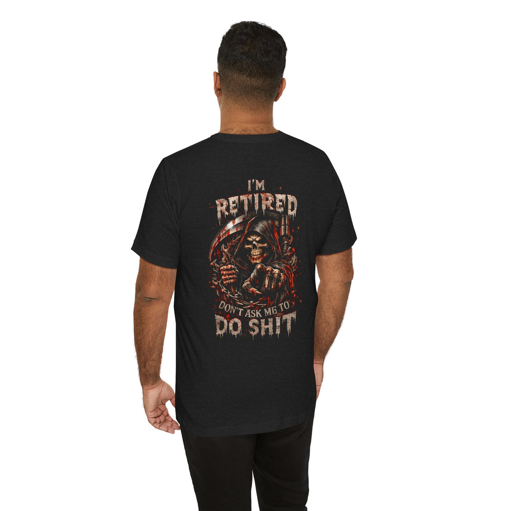 Retired Grim Reaper T-Shirt — “I'm Retired Don’t Ask Me To Do Shit” Graphic Tee