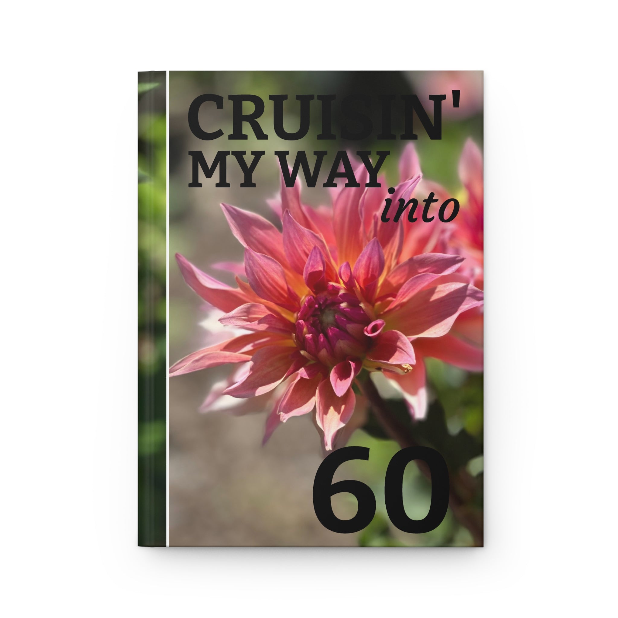 Cruisin' My Way Into 60 Dahlia Floral Birthday Hardcover Journal