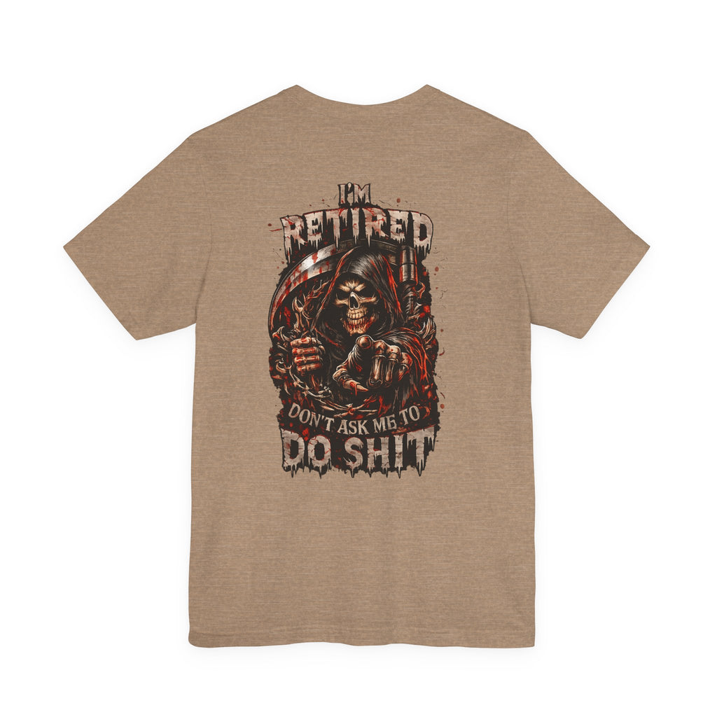 Retired Grim Reaper T-Shirt — “I'm Retired Don’t Ask Me To Do Shit” Graphic Tee