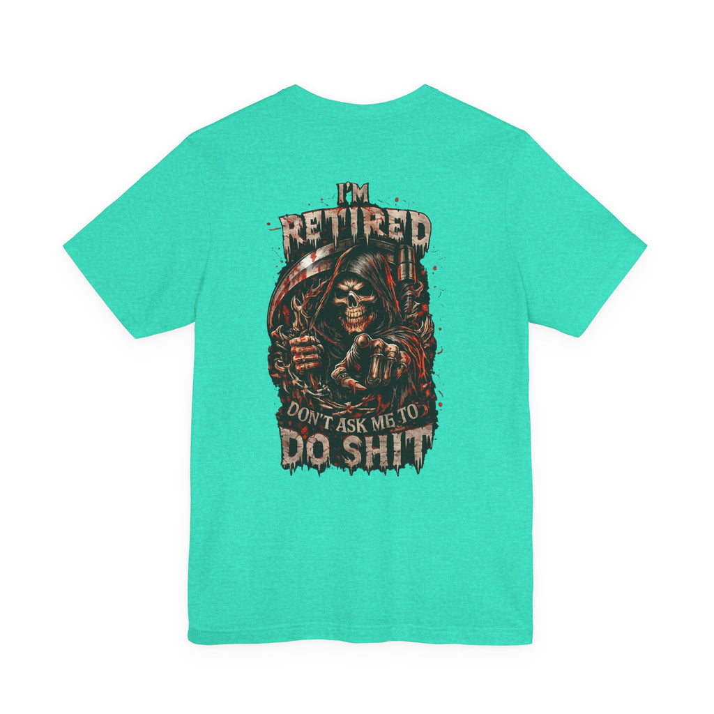 Retired Grim Reaper T-Shirt — “I'm Retired Don’t Ask Me To Do Shit” Graphic Tee